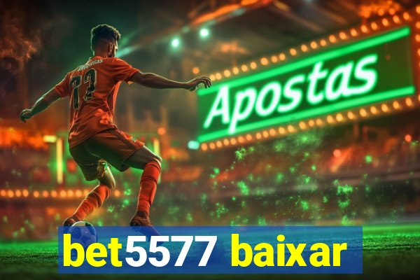 bet5577 baixar